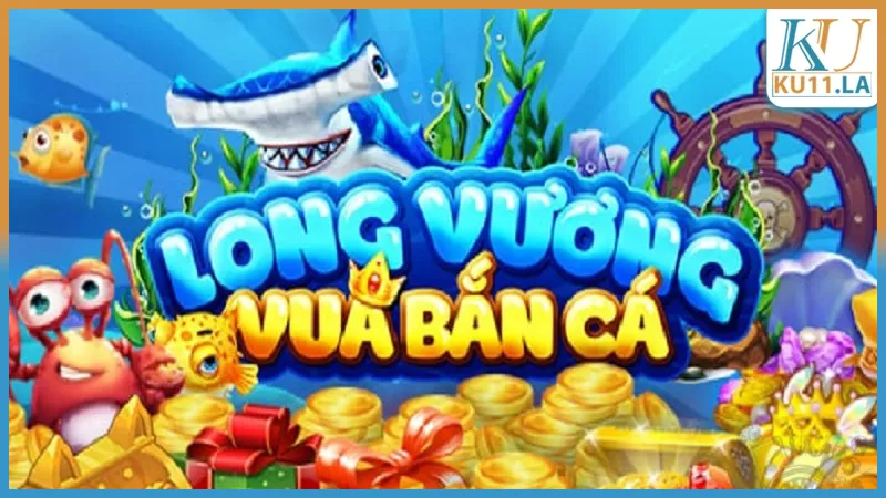 Giới thiệu chung về game Bắn Cá Long Vương